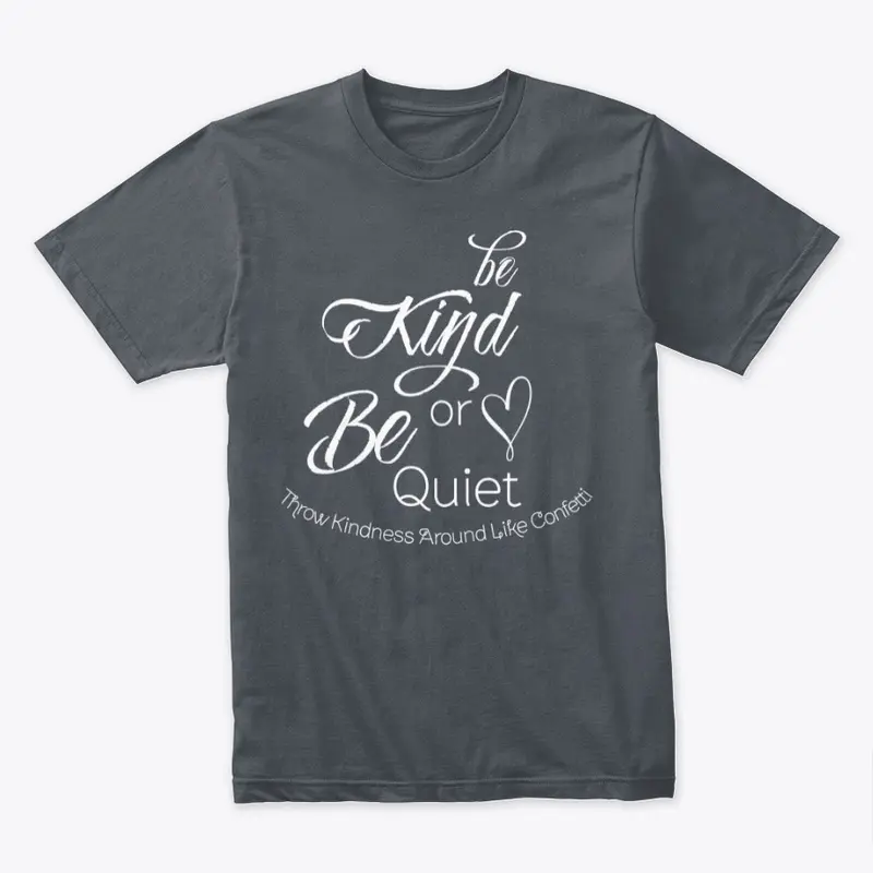 Be Kind or Be Quiet Tee!