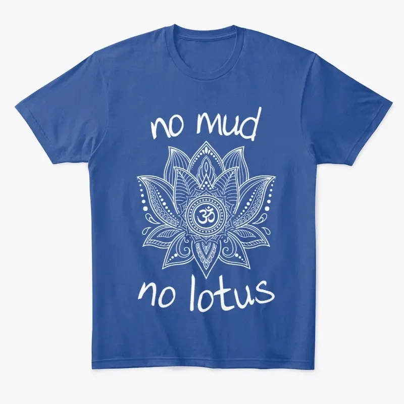 No Mud, No Lotus Shirts!