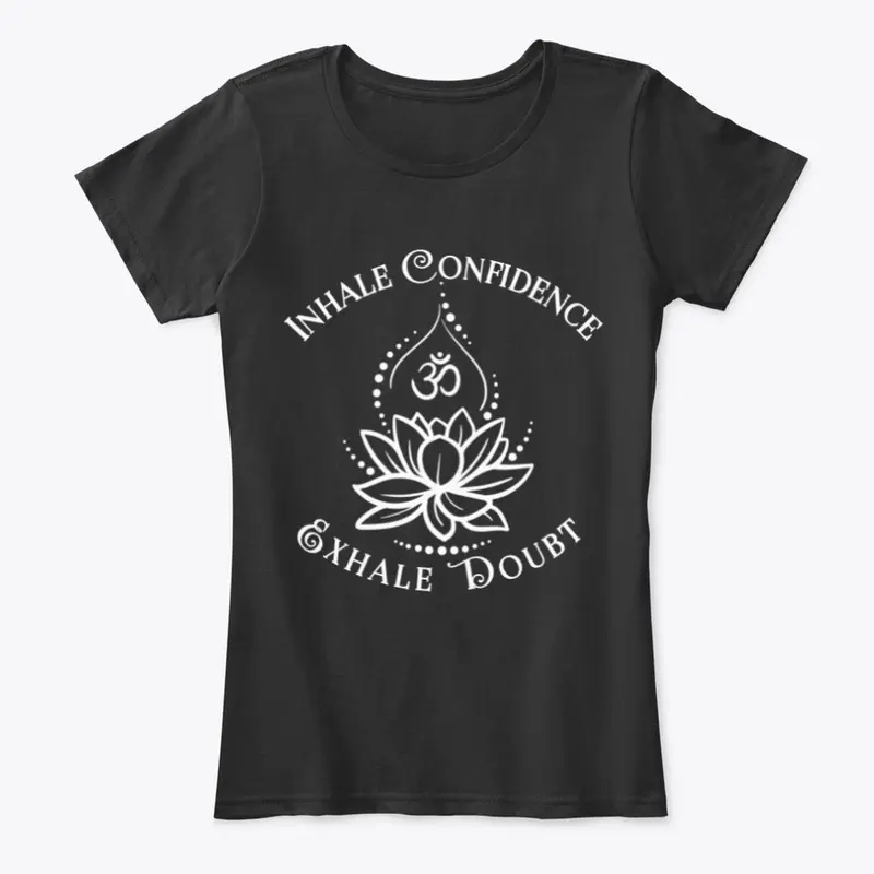 Inhale, Exhale, Confidence Tee!