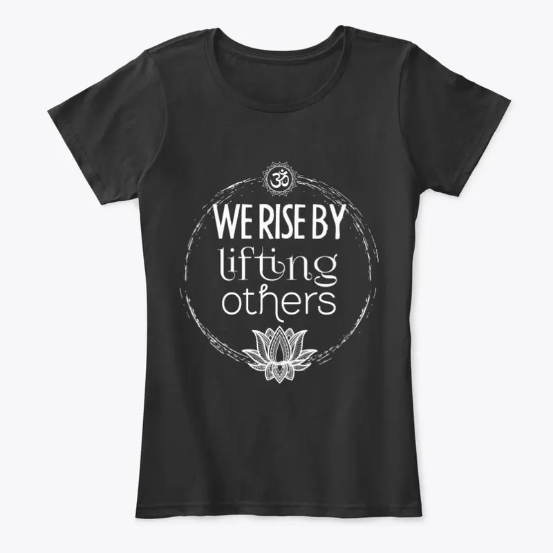 Rise by lifting others Tee!