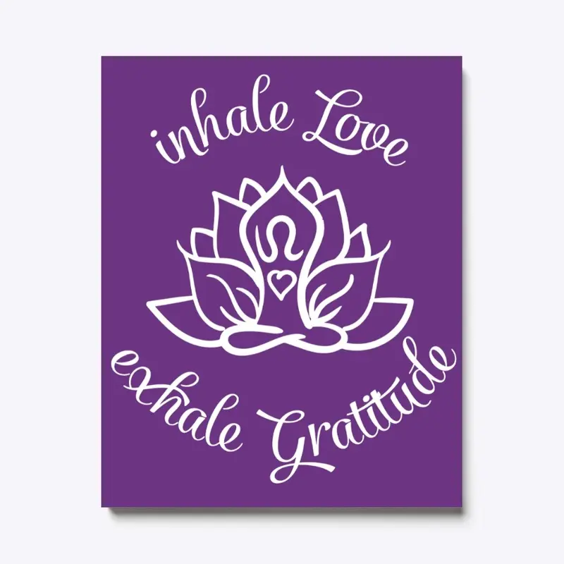 inhale Love, exhale Gratitude!