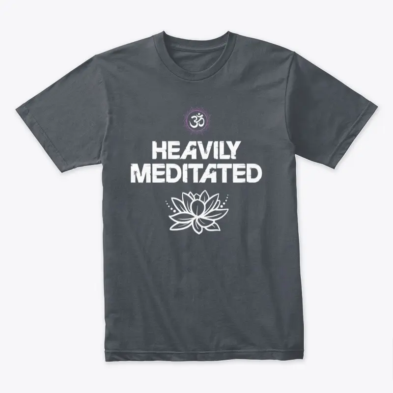 Heavily Meditated Tee!