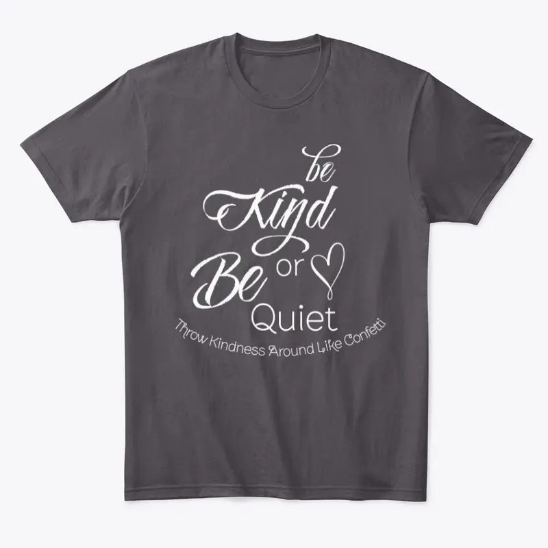 Be Kind or Be Quiet Tee!